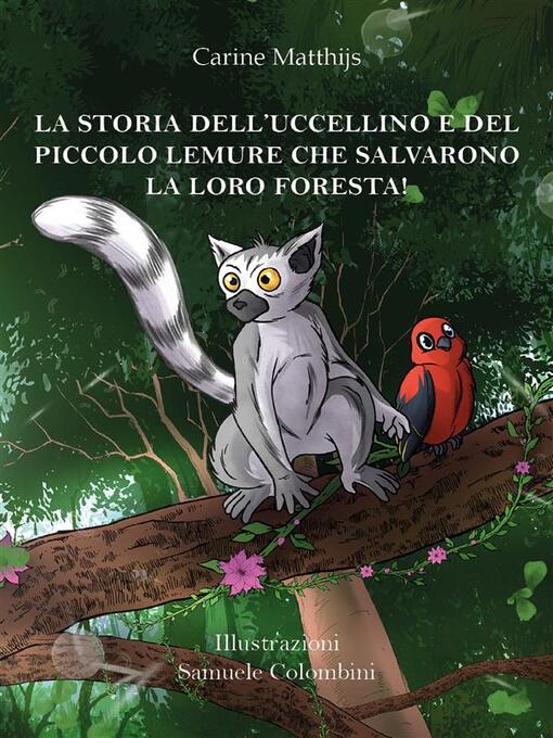 Title details for La storia dell'uccellino e del piccolo lemure che salvarono la loro foresta! by Carine Veronique Matthijs - Available